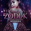 Erotyczny zodiak: 10 opowiadan dla Wodnika - eAudiobook