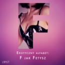 Erotyczny alfabet: F jak Fetysz - zbior opowiadan - eAudiobook