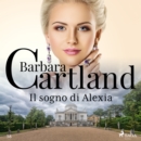 Il sogno di Alexia (La collezione eterna di Barbara Cartland 38) - eAudiobook