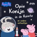 Peppa Pig - Opie Konijn in de ruimte en andere verhaaltjes - eAudiobook