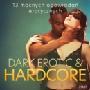 Dark erotic & hardcore - 13 mocnych opowiadan erotycznych - eAudiobook