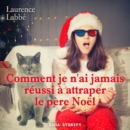 Comment je n'ai jamais reussi a attraper le pere Noel - eAudiobook