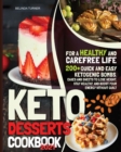 Keto Desserts Cookbook 2021 : For a Healthy and Carefree Life. 200+ Quick and Easy Ketogenic Bombs, Cakes, and Sweets to Help You Lose Weight, Stay Healthy, and Boost Your Energy without Guilt - Book