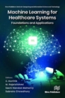 Machine Learning for Healthcare Systems : Foundations and Applications - Book