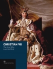 Christian VII : The King Who Lost His Mind - Book