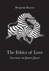 Ethics of Love : An Essay on James Joyce - Book