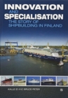 Innovation and Specialisation : The Story of Shipbuilding in Finland - Book