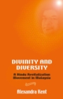 Divinity and Diversity : A Hindu Revitalization Movement in Malaysia - Book