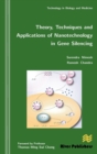 Theory, Techniques and Applications of Nanotechnology in Gene Silencing - Book