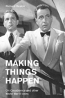 Making Things Happen : On Casablanca and other World War II Icons - Book