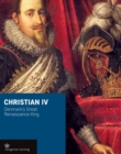 Christian Iv : Denmark'S Great Renaissance King - Book