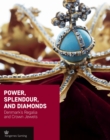 Power, Splendour, and Diamonds : Denmark'S Regalia and Crown Jewels - Book