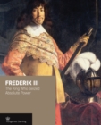 Frederik III : The King Who Seized Absolute Power - Book