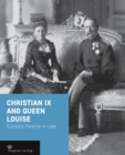 Christian Ix and Queen Louise : Europe'S Parents-in-Law - Book