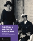 Christian X and Queen Alexandrine : Royal Couple Through the World Wars - Book