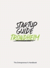 Startup Guide Trondheim : The Entrepreneur's Handbook - Book
