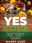YES - Let's Go Vegan : Your Guide to an Awesome Lifestyle - with Delicious Recipes and a 21-Day Meal Pla - Book