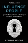 Persuasion : Influence People - Specific Words, Phrases & Techniques to Unlock People's Brains - Book