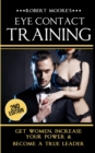 Eye Contact Training : Get Women, Increase Your Power & Become a True Leader - Book