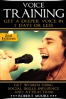 Voice Training : Get A Deeper Voice In 7 Days Or Less - Unleash Your Inner Vocal Power! - Book
