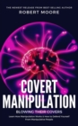 Covert Manipulation : Blowing Their Covers - Learn How Manipulation Works & How to Defend Yourself from Manipulative People - Book