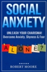 Social Anxiety : Social Skills Training - Unleash Your Charisma! Overcome Anxiety, Shyness & Fear - Book