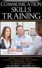 Communication Skills Training : Learn To Powerfully Attract, Influence & Connect, by Improving Your Communication Skills - Book