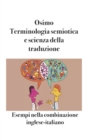Terminologia semiotica e scienza della traduzione : Esempi nella combinazione inglese-italiano - Book