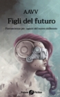 Figli del futuro : Fantascienza per ragazzi del nuovo millennio - Book