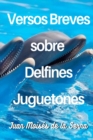 Versos Breves Sobre Delfines Juguetones - Book