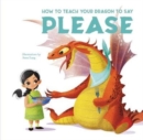 How to Teach your Dragon to Say Please - Book