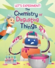 The Chemistry of Disgusting Things : Let's Experiment! - Book