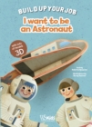I Want to be an Astronaut : Build Up Your Job - Book
