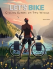 Let's Bike! : Cycling Europe on Two Wheels - Book