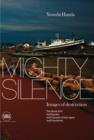 Mighty Silence : Images of Destruction: The Great 2011 Earthquake and Tsunami of East Japan and Fukushima - Book