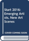 Start 2016 : Emerging Artists, New Art Scenes - Book