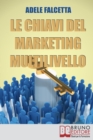 Le Chiavi Del Marketing Multilivello : Come Costruire un'Impresa Redditizia nel Network Marketing - Book