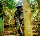 Steven Thackston: Flowers in a Thorn Tree : ON THE ROAD WITH THE WARRIORS FOR PEACE AND WILDLIFE - Book