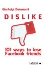Dislike. 101 Ways to Lose Facebook Friends - Book