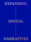 Expanding Spatial Narratives : Museum, Exhibitions, and Digital Culture - Book
