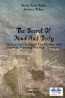 The Secret Of Mind And Body : The True Path To Obtain The Success With Simplicity Following The Right Strategies - Book