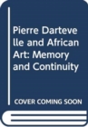 Pierre Dartevelle and African Art : Memory and Continuity - Book
