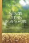 Mi Padre Os Dara En Mi Nombre : My Father Will Give to You in My Name (Spanish) - Book