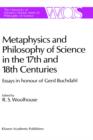 Metaphysics and Philosophy of Science in the Seventeenth and Eighteenth Centuries : Essays in honour of Gerd Buchdahl - Book
