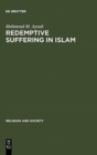 Redemptive Suffering in Islam : A Study of the Devotional Aspects of Ashura in Twelver Shi'ism - Book