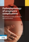 Pathophysiology of pregnancy complications : Roadmap to early prediction and prevention - Book