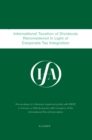 IFA: International Taxation Of Dividends Reconsidered In Light Of Corporate Tax Integration : International Taxation Of Dividends Reconsidered - eBook