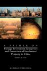 A Primer on Foreign Investment Enterprises and Protection of Intellectual Property in China : Foreign Investment Enterprises and Protection of Intellectual Property in China - Book