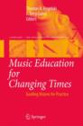 Music Education for Changing Times : Guiding Visions for Practice - Book