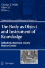 The Body as Object and Instrument of Knowledge : Embodied Empiricism in Early Modern Science - Book